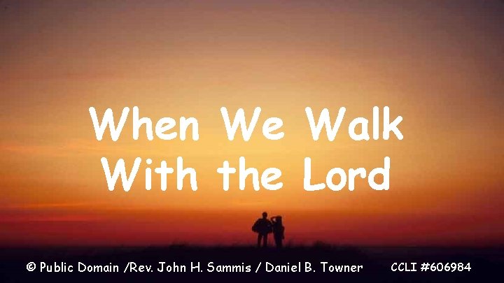 When We Walk With the Lord © Public Domain /Rev. John H. Sammis /