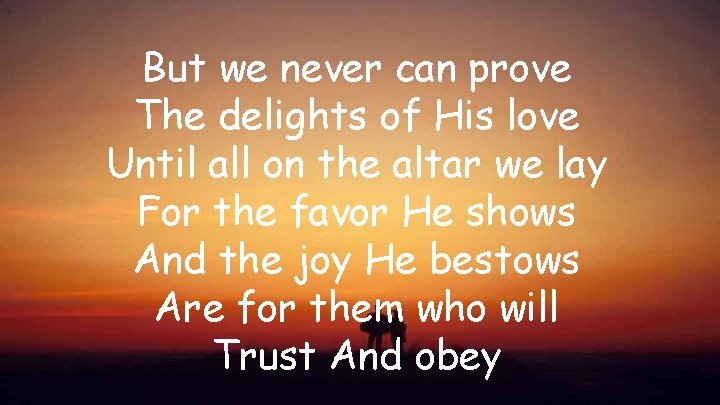 But we never can prove The delights of His love Until all on the