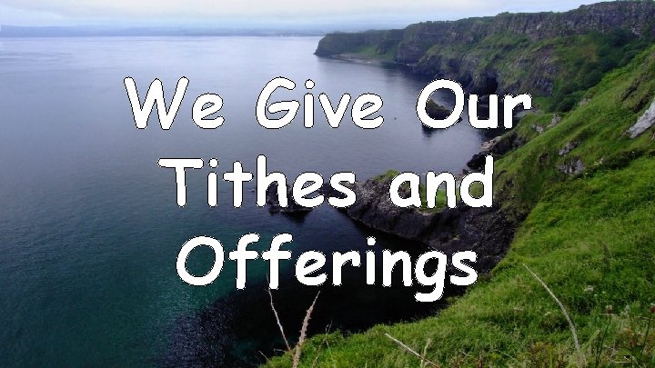 We Give Our Tithes and Offerings 