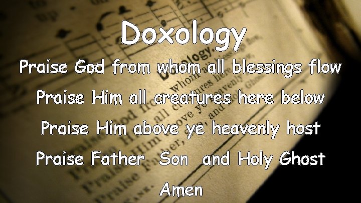 Doxology Praise God from whom all blessings flow Praise Him all creatures here below