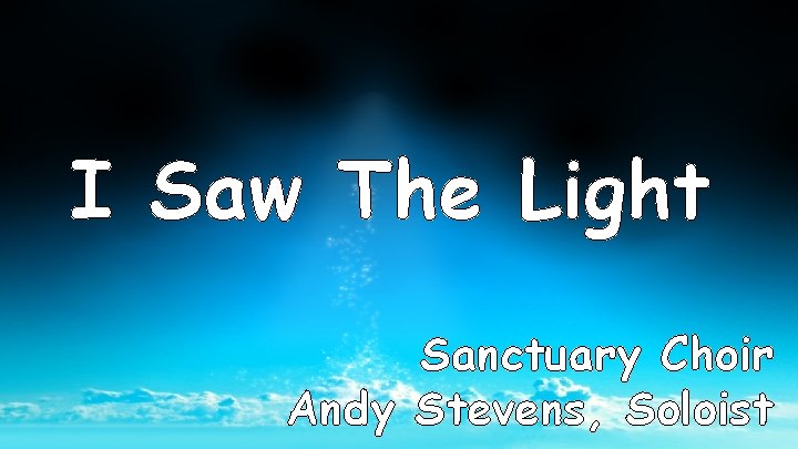 I Saw The Light Sanctuary Choir Andy Stevens, Soloist 