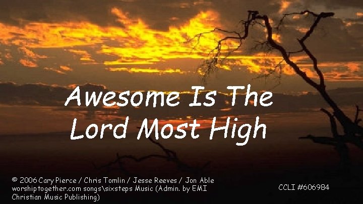 Awesome Is The Lord Most High © 2006 Cary Pierce / Chris Tomlin /