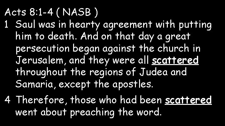 Acts 8: 1 -4 ( NASB ) 1 Saul was in hearty agreement with