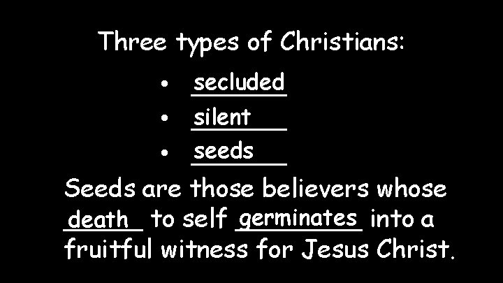 Three types of Christians: secluded • ______ silent • ______ seeds • ______ Seeds