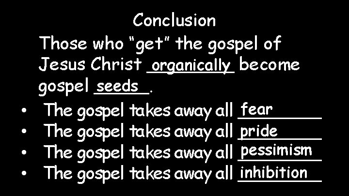  • • Conclusion Those who “get” the gospel of organically become Jesus Christ