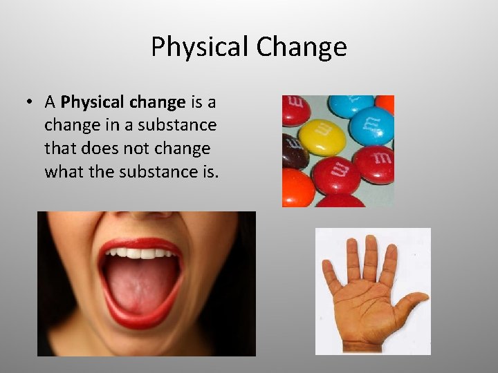 Physical Change • A Physical change is a change in a substance that does