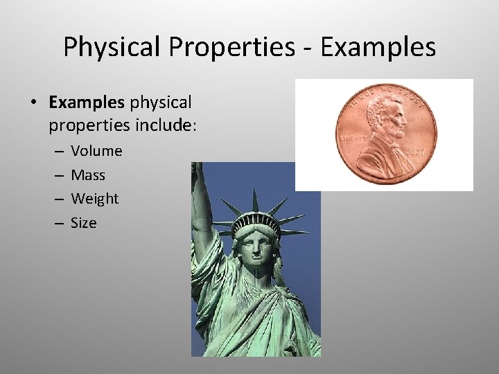 Physical Properties - Examples • Examples physical properties include: – – Volume Mass Weight