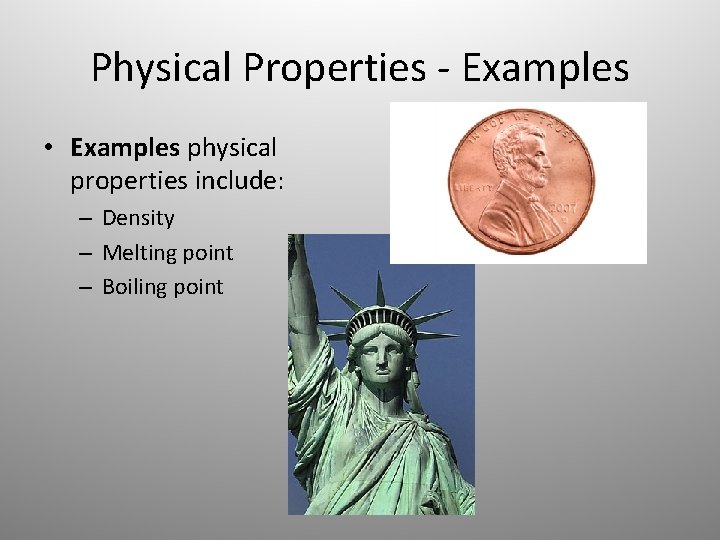 Physical Properties - Examples • Examples physical properties include: – Density – Melting point