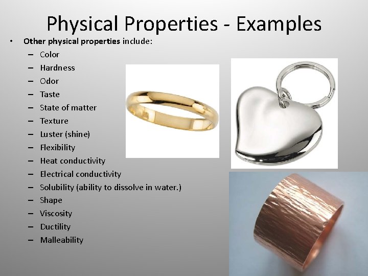  • Physical Properties - Examples Other physical properties include: – Color – Hardness