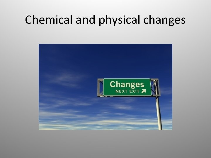 Chemical and physical changes 