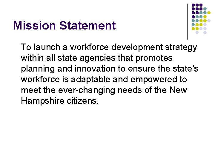 Mission Statement To launch a workforce development strategy within all state agencies that promotes