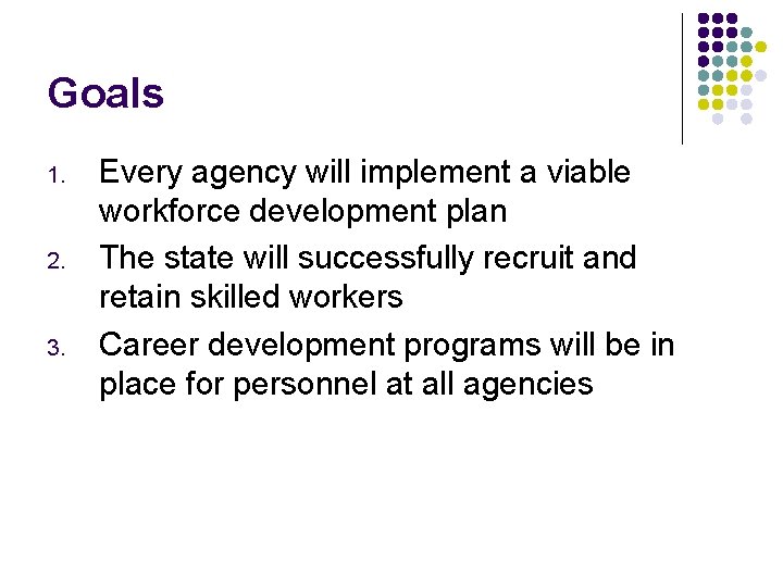 Goals 1. 2. 3. Every agency will implement a viable workforce development plan The