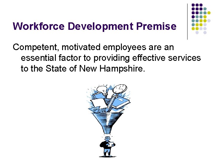 Workforce Development Premise Competent, motivated employees are an essential factor to providing effective services