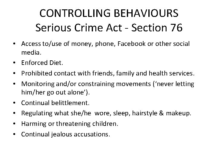 CONTROLLING BEHAVIOURS Serious Crime Act - Section 76 • Access to/use of money, phone,