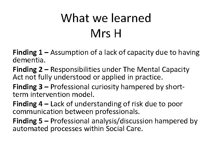 What we learned Mrs H Finding 1 – Assumption of a lack of capacity