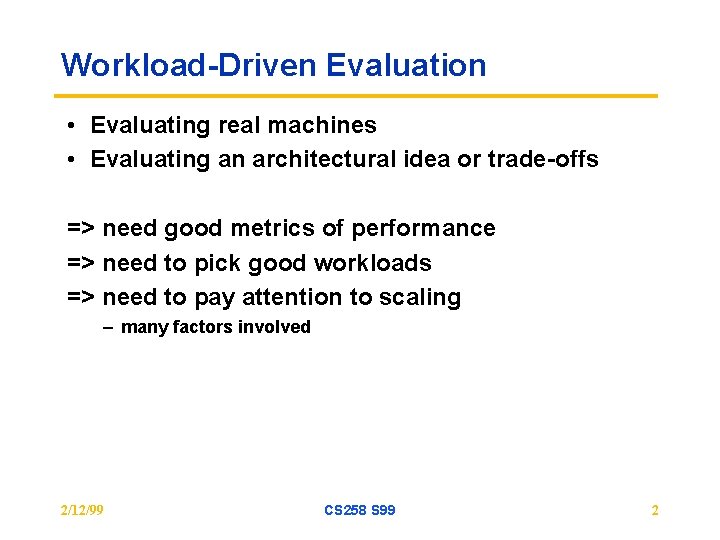 Workload-Driven Evaluation • Evaluating real machines • Evaluating an architectural idea or trade-offs => Workload-Driven Evaluation • Evaluating real machines • Evaluating an architectural idea or trade-offs =>
