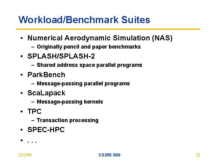 Workload/Benchmark Suites • Numerical Aerodynamic Simulation (NAS) – Originally pencil and paper benchmarks • Workload/Benchmark Suites • Numerical Aerodynamic Simulation (NAS) – Originally pencil and paper benchmarks •