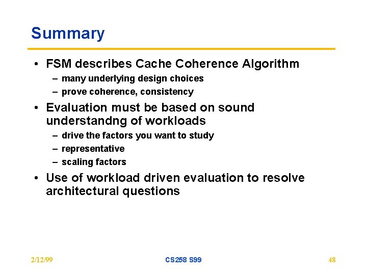 Summary • FSM describes Cache Coherence Algorithm – many underlying design choices – prove Summary • FSM describes Cache Coherence Algorithm – many underlying design choices – prove