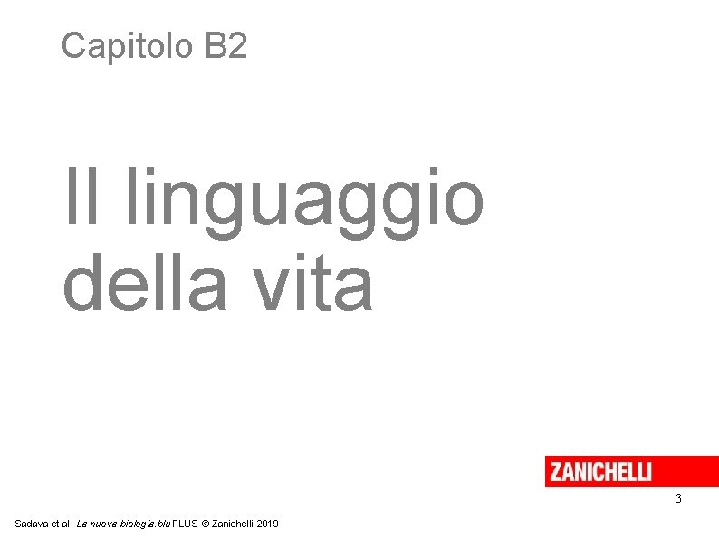 Capitolo B 2 Il linguaggio della vita 3 Sadava et al. La nuova biologia.