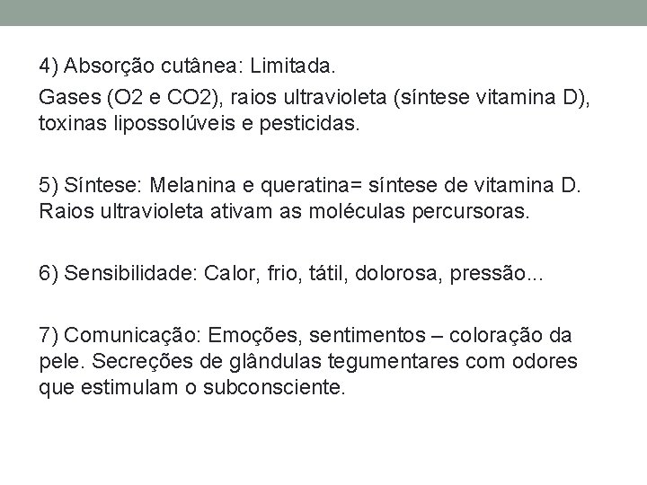 4) Absorção cutânea: Limitada. Gases (O 2 e CO 2), raios ultravioleta (síntese vitamina