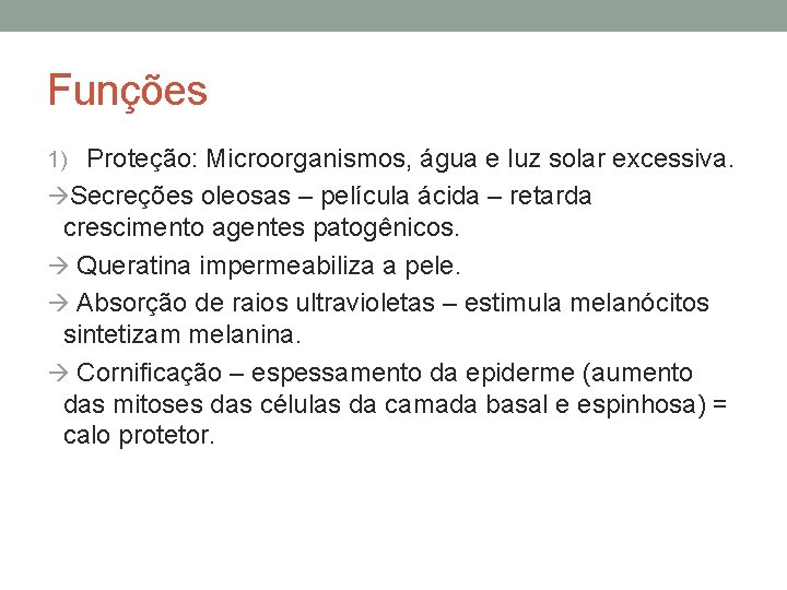 Funções 1) Proteção: Microorganismos, água e luz solar excessiva. àSecreções oleosas – película ácida