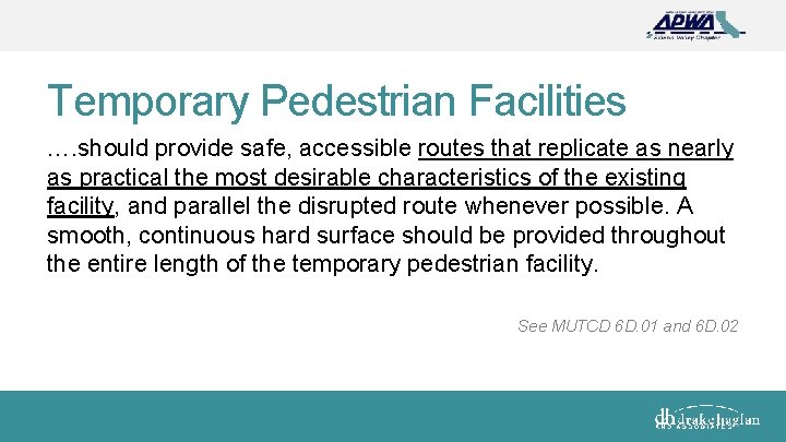 Temporary Pedestrian Facilities …. should provide safe, accessible routes that replicate as nearly as