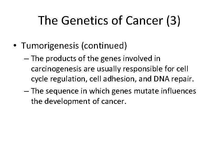 The Genetics of Cancer (3) • Tumorigenesis (continued) – The products of the genes