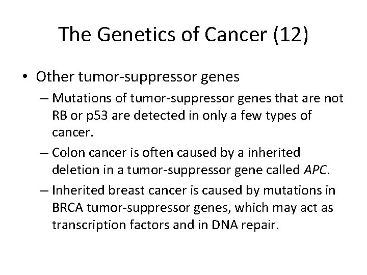The Genetics of Cancer (12) • Other tumor-suppressor genes – Mutations of tumor-suppressor genes