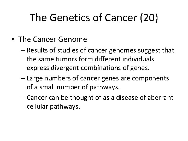 The Genetics of Cancer (20) • The Cancer Genome – Results of studies of