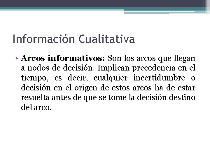 Información Cualitativa • Arcos informativos: Son los arcos que llegan a nodos de decisión.