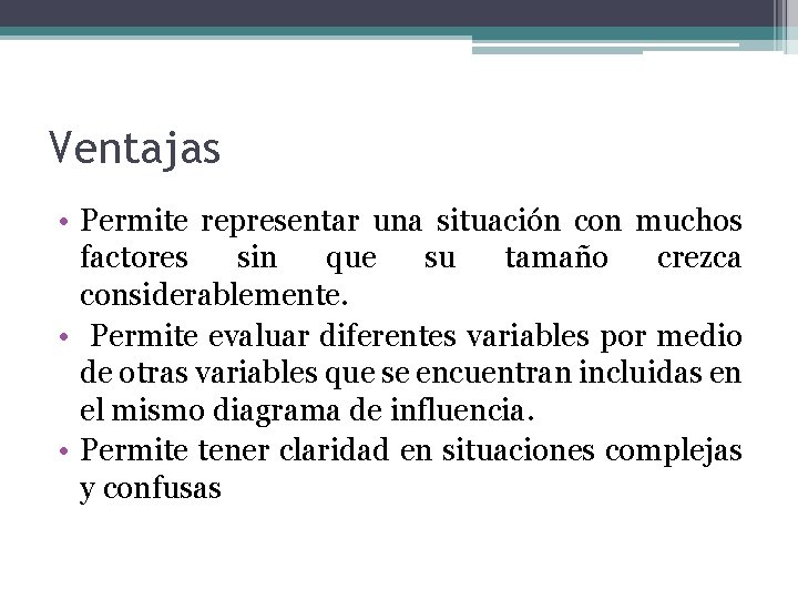 Ventajas • Permite representar una situación con muchos factores sin que su tamaño crezca