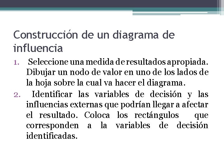 Construcción de un diagrama de influencia 1. Seleccione una medida de resultados apropiada. Dibujar