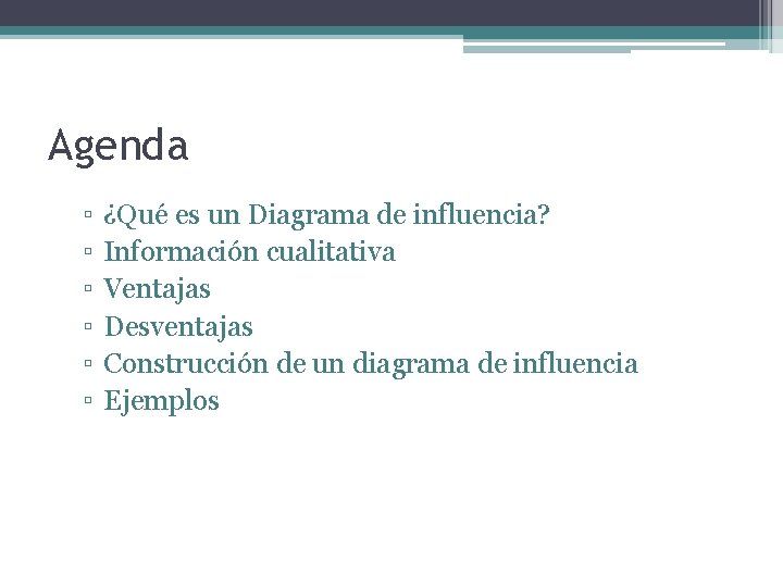 Agenda ▫ ▫ ▫ ¿Qué es un Diagrama de influencia? Información cualitativa Ventajas Desventajas