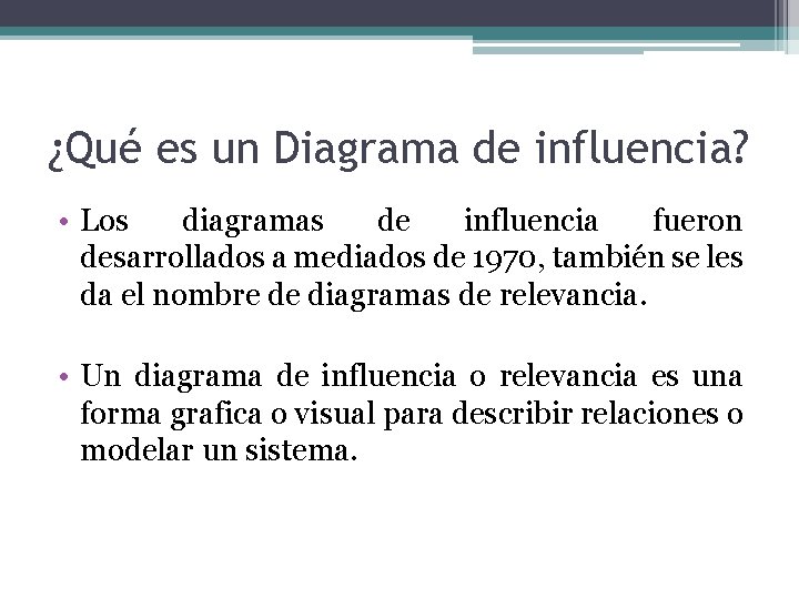 ¿Qué es un Diagrama de influencia? • Los diagramas de influencia fueron desarrollados a