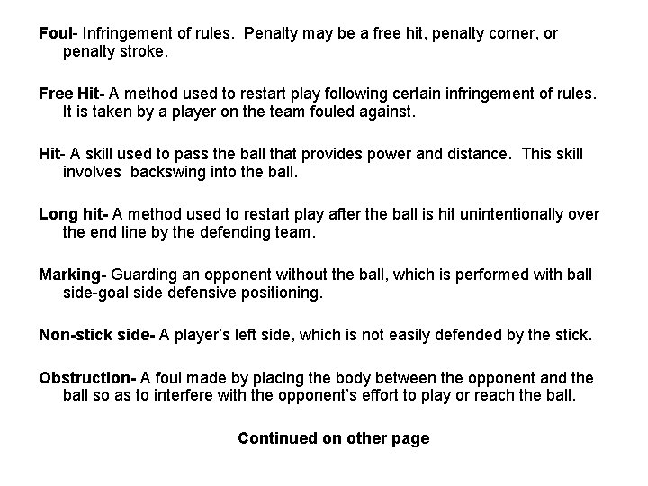 Foul- Infringement of rules. Penalty may be a free hit, penalty corner, or penalty