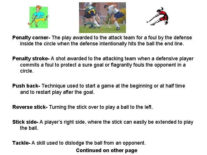 Penalty corner- The play awarded to the attack team for a foul by the