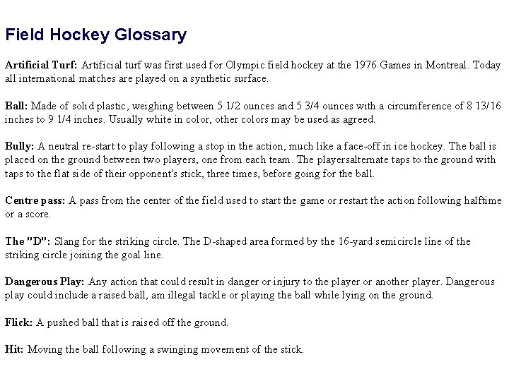 Field Hockey Glossary Artificial Turf: Artificial turf was first used for Olympic field hockey