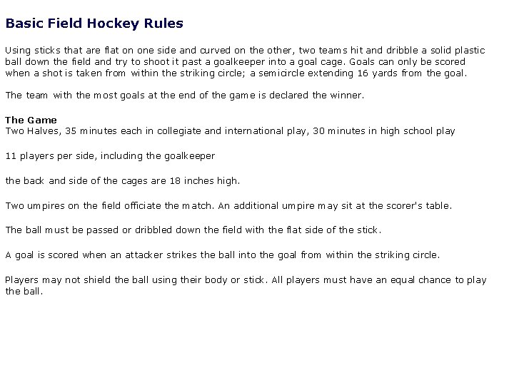 Basic Field Hockey Rules Using sticks that are flat on one side and curved