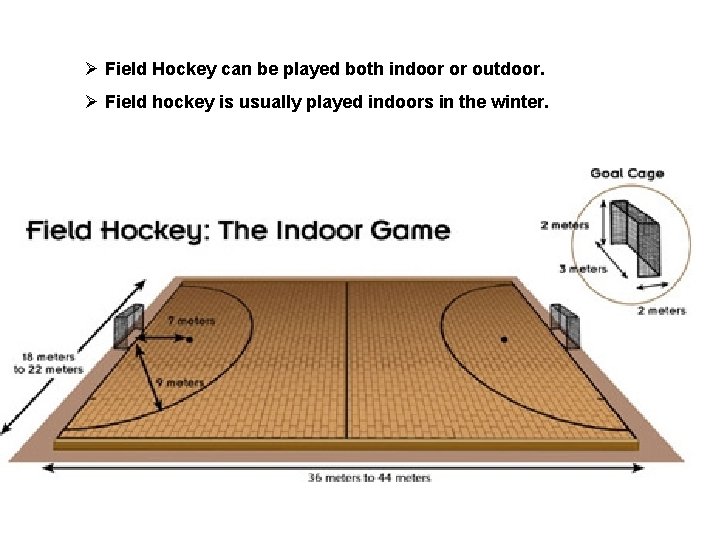 Ø Field Hockey can be played both indoor or outdoor. Ø Field hockey is
