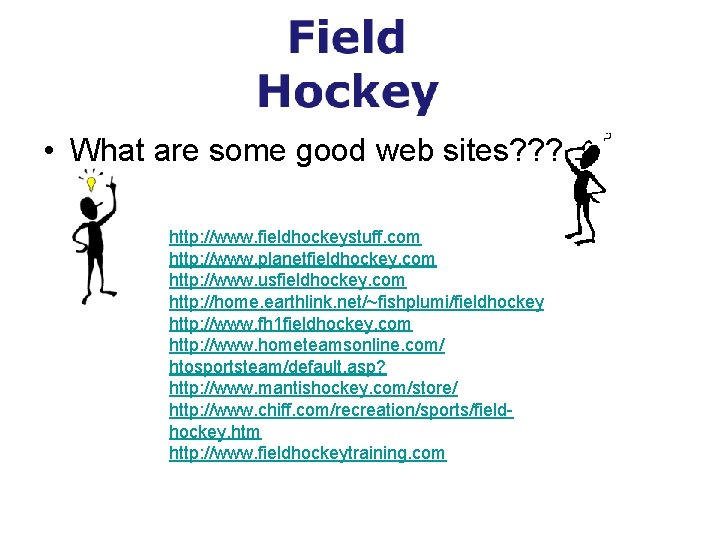  • What are some good web sites? ? ? http: //www. fieldhockeystuff. com