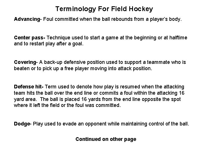 Terminology For Field Hockey Advancing- Foul committed when the ball rebounds from a player’s