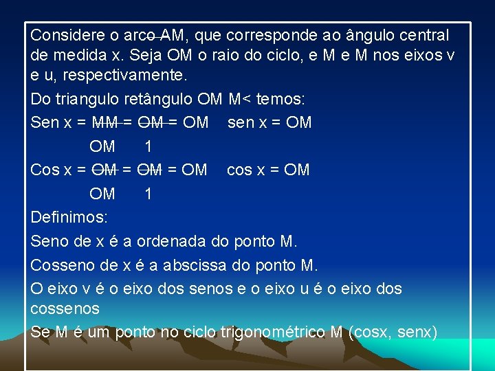 Considere o arco AM, que corresponde ao ângulo central de medida x. Seja OM