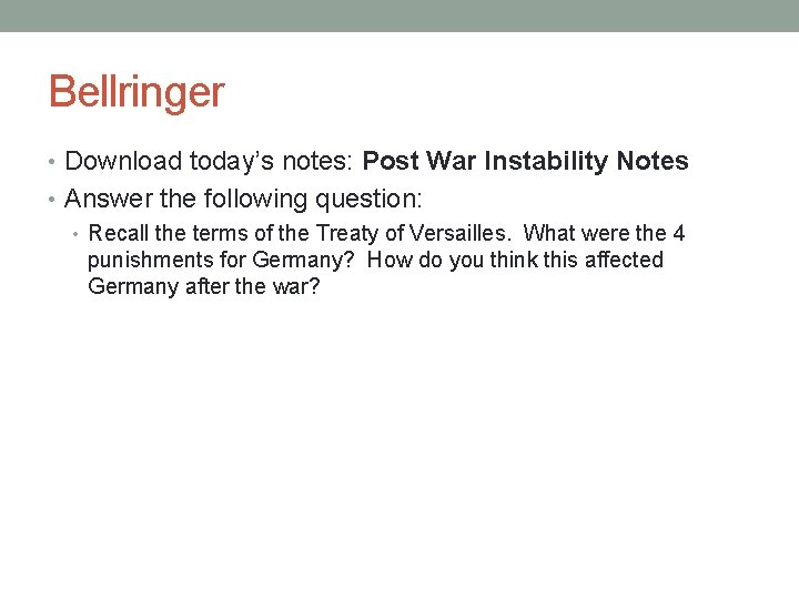 Bellringer • Download today’s notes: Post War Instability Notes • Answer the following question: