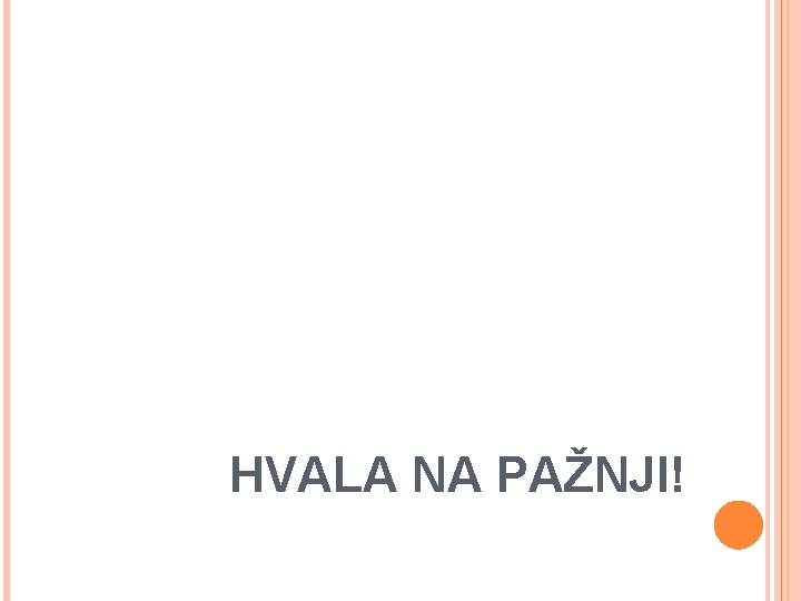 HVALA NA PAŽNJI! 