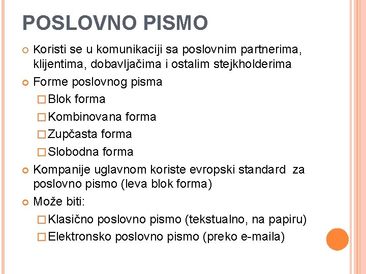 POSLOVNO PISMO Koristi se u komunikaciji sa poslovnim partnerima, klijentima, dobavljačima i ostalim stejkholderima