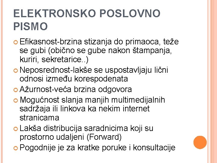 ELEKTRONSKO POSLOVNO PISMO Efikasnost-brzina stizanja do primaoca, teže se gubi (obično se gube nakon