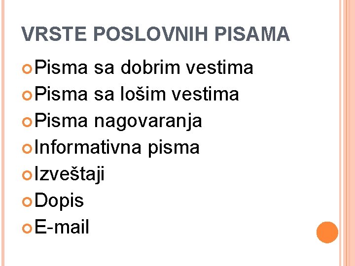 VRSTE POSLOVNIH PISAMA Pisma sa dobrim vestima Pisma sa lošim vestima Pisma nagovaranja Informativna