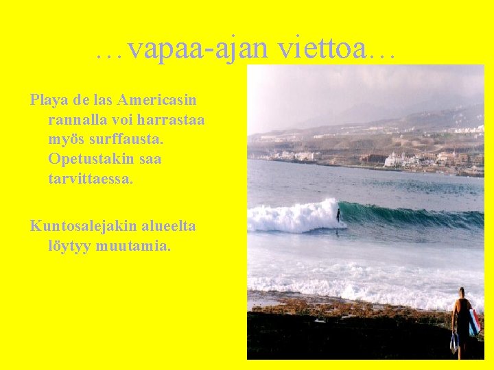 …vapaa-ajan viettoa… Playa de las Americasin rannalla voi harrastaa myös surffausta. Opetustakin saa tarvittaessa.