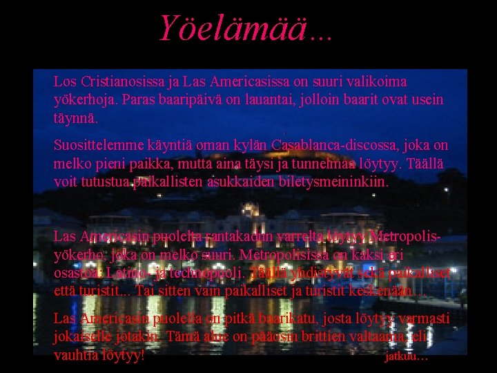 Yöelämää… Los Cristianosissa ja Las Americasissa on suuri valikoima yökerhoja. Paras baaripäivä on lauantai,