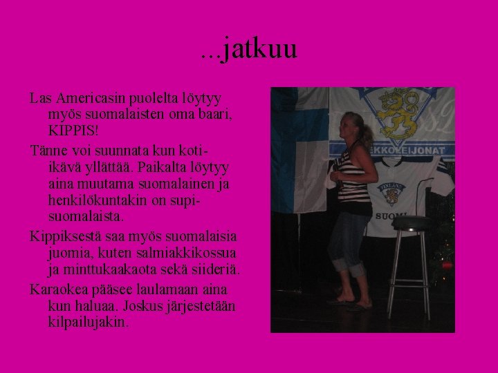 . . . jatkuu Las Americasin puolelta löytyy myös suomalaisten oma baari, KIPPIS! Tänne